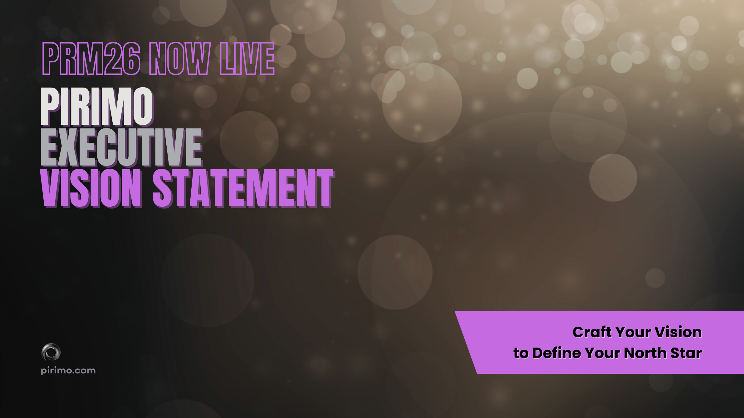 Pirimo, Executive Vision Statement, PRM26 Now Live, Strategic Foresight, Leadership Clarity