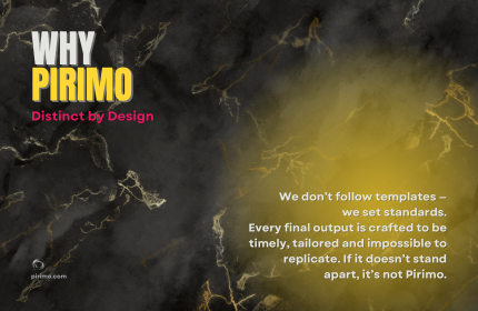 Pirimo, Why Pirimo, Original Deliverables, Brand Distinction, Creative Excellence