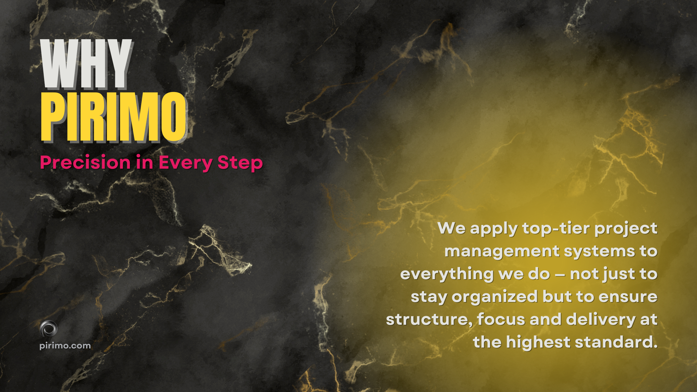 Pirimo, Why Pirimo, Project Precision, Process Management, Professional Execution